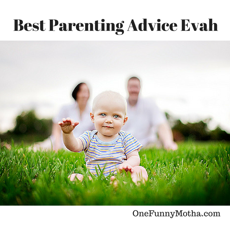 Best Parenting Advice Evah